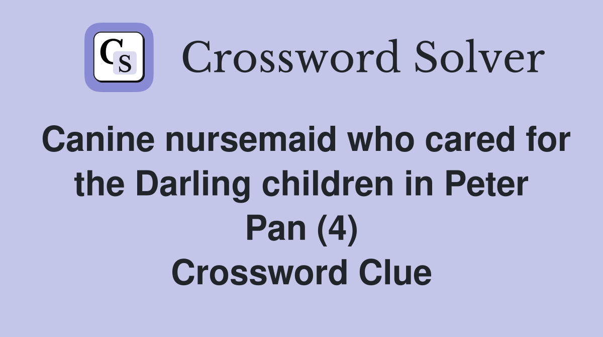 Canine nursemaid who cared for the Darling children in Peter Pan (4